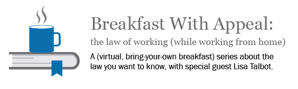 Breakfast With Appeal: The law of working (while working from home) by the Torys Appellate Group